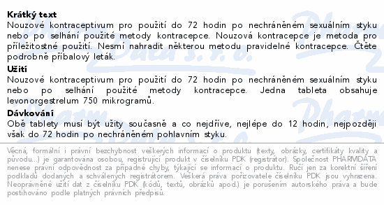 Nouzové kontraceptivum pro použití do 72 hodin po nechráněném sexuálním styku nebo po selhání použité metody kontracepce. Nouzová kontracepce je metoda pro příležitostné použití. Nesmí nahradit některou metodu pravidelné kontracepce. Čtěte pozorně příbalový leták.