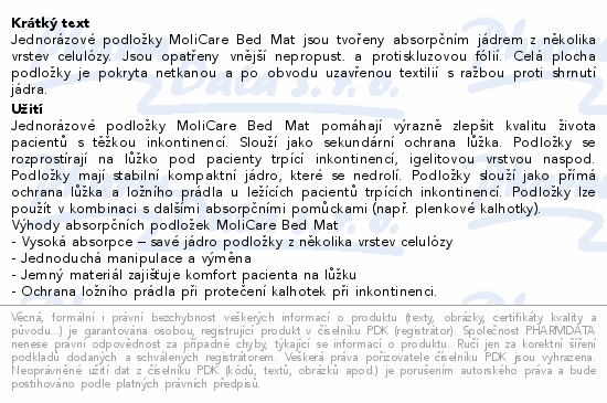Jednorázové podložky MoliCare Bed Mat jsou tvořeny absorpčním jádrem z několika vrstev celulózy. Jsou opatřeny vnější nepropust. a protiskluzovou fólií. Celá plocha podložky je pokryta netkanou a po obvodu uzavřenou textilií s ražbou proti shrnutí jádra.