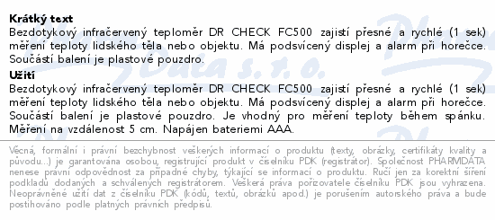 Bezdotykový infračervený teploměr DR CHECK FC500 zajistí přesné a rychlé (1 sek) měření teploty lidského těla nebo objektu. Má podsvícený displej a alarm při horečce. Součástí balení je plastové pouzdro.