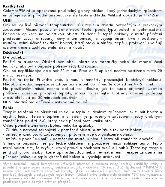 ColdHot™Mini je opakovaně použitelný gelový obklad, který jednoduchým způsobem umožňuje využít přírodní terapeutické síly tepla a chladu. Velikost obkladu je 11x12cm.
