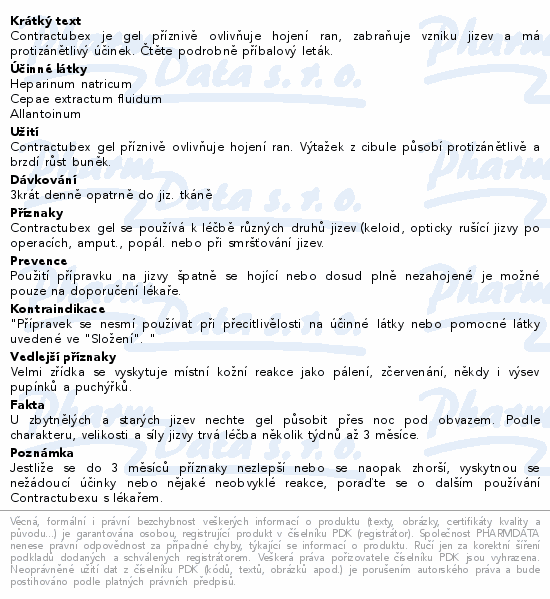 Contractubex je gel příznivě ovlivňuje hojení ran, zabraňuje vzniku jizev a má protizánětlivý účinek. Čtěte pozorně příbalový leták.
