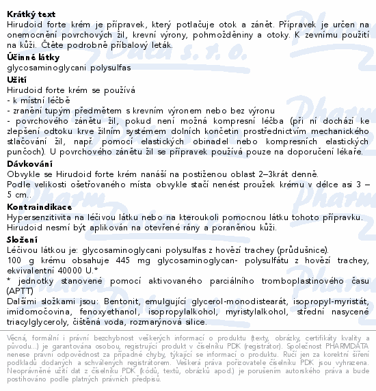 Hirudoid forte krém je přípravek, který potlačuje otok a zánět. Přípravek je určen na onemocnění povrchových žil, krevní výrony, pohmožděniny a otoky. K zevnímu použití na kůži. Čtěte pozorně příbalový leták.