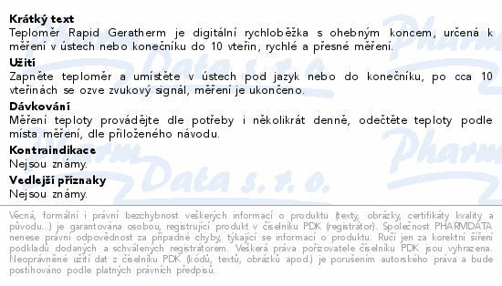 Teploměr Rapid Geratherm je digitální rychloběžka s ohebným koncem, určená k měření v ústech nebo konečníku do 10 vteřin, rychlé a přesné měření.