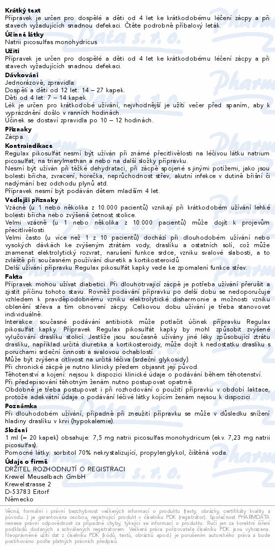 Přípravek je určen pro dospělé a děti od 4 let ke krátkodobému léčení zácpy a při stavech vyžadujících snadnou defekaci. Čtěte pozorně příbalový leták.