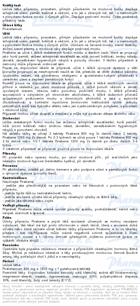 Léčivá látka přípravku, piracetam, přímým působením na mozkové buňky zlepšuje schopnost učení, paměť, bdělost a vědomí, a to jak u zdravých lidí, tak i u nemocných s poruchami funkce mozku z různých příčin. Zlepšuje prokrvení mozku. Čtěte pozorně příbalový leták.