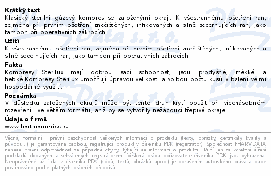 Klasický sterilní gázový kompres se založenými okraji. K všestrannému ošetření ran, zejména při prvním ošetření znečištěných, infikovaných a silně secernujících ran, jako tampon při operativních zákrocích.