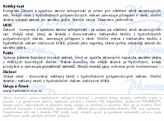 Kompres Zetuvit s vysokou savou schopností je určen pro ošetření silně secernujících ran. Vnější obal z hydrofobních polyamidových vláken zamezuje přilepení k ráně, vnitřní strana odvádí sekret do savého jádra. Sterilní verze. Zataveno jednotlivě.