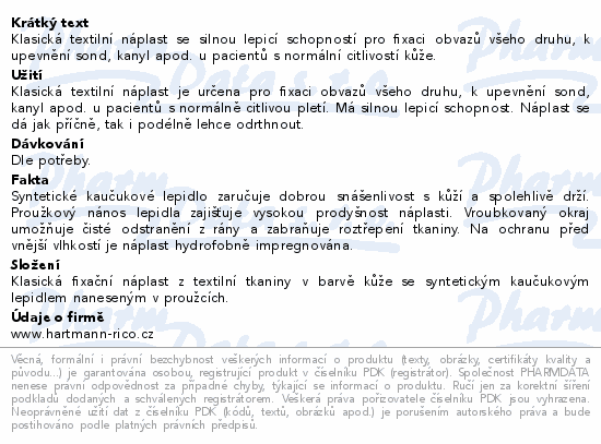 Klasická textilní náplast se silnou lepicí schopností pro fixaci obvazů všeho druhu, k upevnění sond, kanyl apod. u pacientů s normální citlivostí kůže.