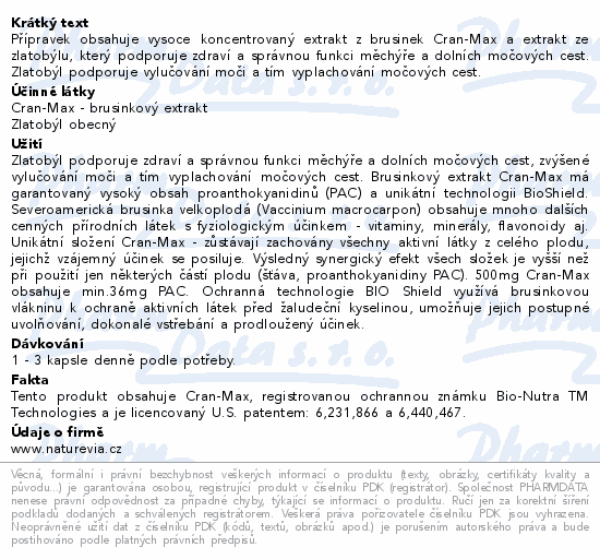 Přípravek obsahuje vysoce koncentrovaný extrakt z brusinek Cran-Max a extrakt ze zlatobýlu, který podporuje zdraví a správnou funkci měchýře a dolních močových cest. Zlatobýl podporuje vylučování moči a tím vyplachování močových cest.