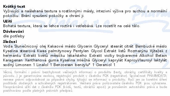 Vyživující a našlehaná textura s rostlinnými másly, intezivní výživa pro suchou a normální pokožku. Brání vysušení pokožky a chrání ji.