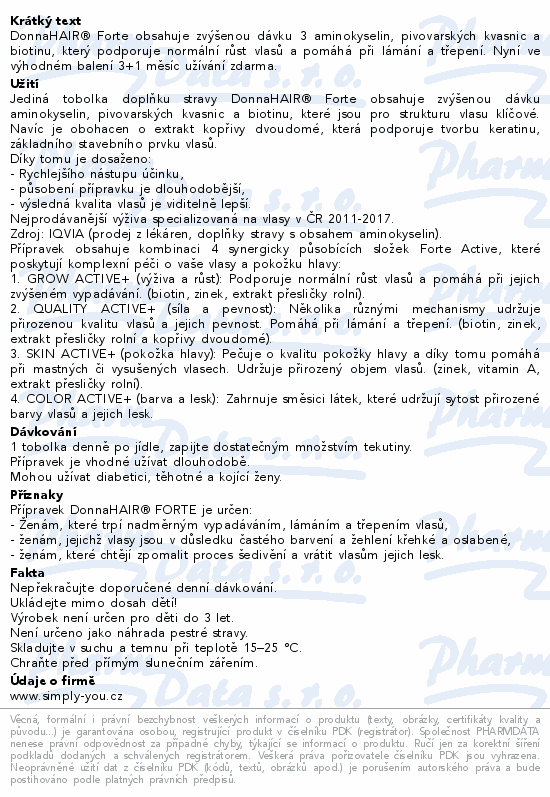 DonnaHAIR® Forte obsahuje zvýšenou dávku 3 aminokyselin, pivovarských kvasnic a biotinu, který podporuje normální růst vlasů a pomáhá při lámání a třepení. Nyní ve výhodném balení 3+1 měsíc užívání zdarma.