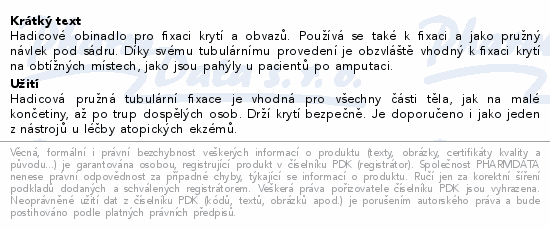 Hadicové obinadlo pro fixaci krytí a obvazů. Používá se také k fixaci a jako pružný návlek pod sádru. Díky svému tubulárnímu provedení je obzvláště vhodný k fixaci krytí na obtížných místech, jako jsou pahýly u pacientů po amputaci.