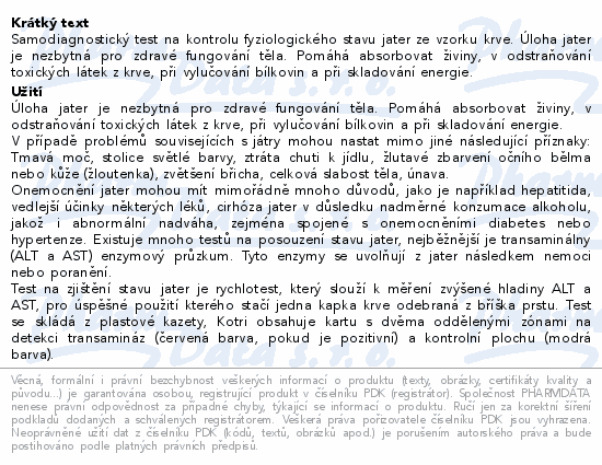 Samodiagnostický test na kontrolu fyziologického stavu jater ze vzorku krve. Úloha jater je nezbytná pro zdravé fungování těla. Pomáhá absorbovat živiny, v odstraňování toxických látek z krve, při vylučování bílkovin a při skladování energie.