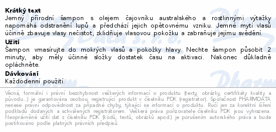 Jemný přírodní šampon s olejem čajovníku australského a rostlinnými výtažky napomáhá odstranění lupů a předchází jejich opětovnému vzniku. Jemné mytí vlasů účinně zbavuje vlasy nečistot, zklidňuje vlasovou pokožku a zabraňuje jejímu svědění.