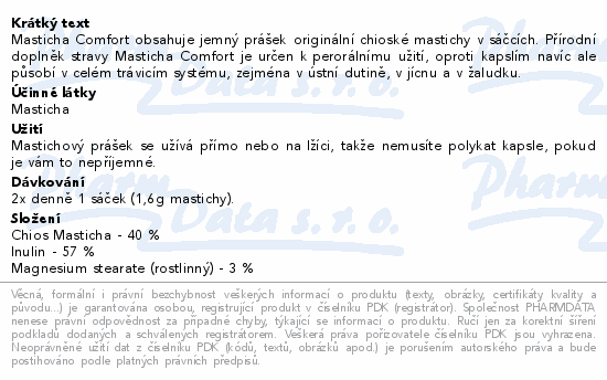 Masticha Comfort obsahuje jemný prášek originální chioské mastichy v sáčcích. Přírodní doplněk stravy Masticha Comfort je určen k perorálnímu užití, oproti kapslím navíc ale působí v celém trávicím systému, zejména v ústní dutině, v jícnu a v žaludku.