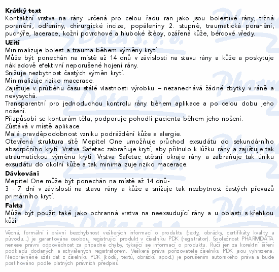 Kontaktní vrstva na rány určená pro celou řadu ran jako jsou bolestivé rány, tržná poranění, odřeniny, chirurgické incize, popáleniny 2. stupně, traumatická poranění, puchýře, lacerace, kožní povrchové a hluboké štěpy, ozářená kůže, bércové vředy.