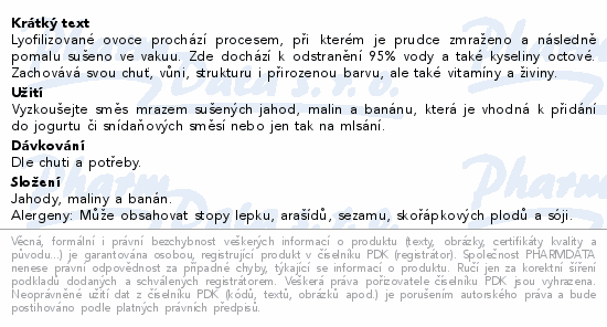 Lyofilizované ovoce prochází procesem, při kterém je prudce zmraženo a následně pomalu sušeno ve vakuu. Zde dochází k odstranění 95% vody a také kyseliny octové. Zachovává svou chuť, vůni, strukturu i přirozenou barvu, ale také vitamíny a živiny.