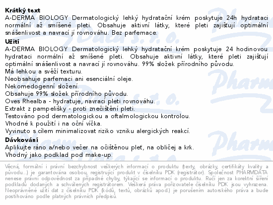 A-DERMA BIOLOGY Dermatologický lehký hydratační krém poskytuje 24h hydrataci normální až smíšené pleti. Obsahuje aktivní látky, které pleti zajišťují optimální snášenlivost a navrací jí rovnováhu. Bez parfemace.