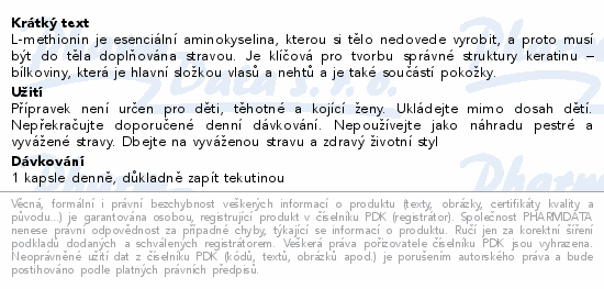 L-methionin je esenciální aminokyselina, kterou si tělo nedovede vyrobit, a proto musí být do těla doplňována stravou. Je klíčová pro tvorbu správné struktury keratinu – bílkoviny, která je hlavní složkou vlasů a nehtů a je také součástí pokožky.