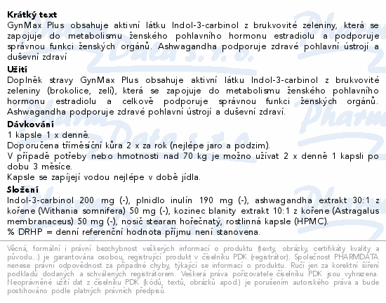 GynMax Plus obsahuje aktivní látku Indol-3-carbinol z brukvovité zeleniny, která se zapojuje do metabolismu ženského pohlavního hormonu estradiolu a podporuje správnou funkci ženských orgánů. Ashwagandha podporuje zdravé pohlavní ústrojí a duševní zdraví