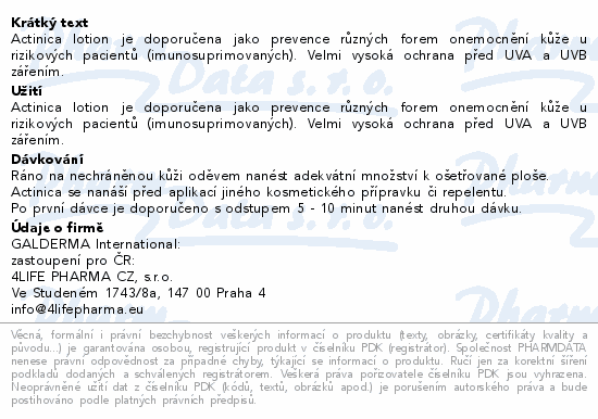 Actinica lotion je doporučena jako prevence různých forem onemocnění kůže u rizikových pacientů (imunosuprimovaných). Velmi vysoká ochrana před UVA a UVB zářením.