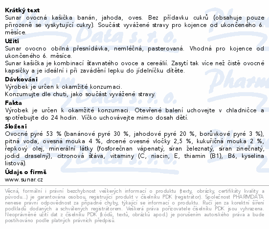 Sunar ovocná kašička banán, jahoda, oves. Bez přídavku cukrů (obsahuje pouze přirozeně se vyskytující cukry). Součást vyvážené stravy pro kojence od ukončeného 6. měsíce.