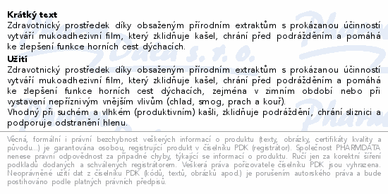 Zdravotnický prostředek díky obsaženým přírodním extraktům s prokázanou účinností vytváří mukoadhezivní film, který zklidňuje kašel, chrání před podrážděním a pomáhá ke zlepšení funkce horních cest dýchacích.