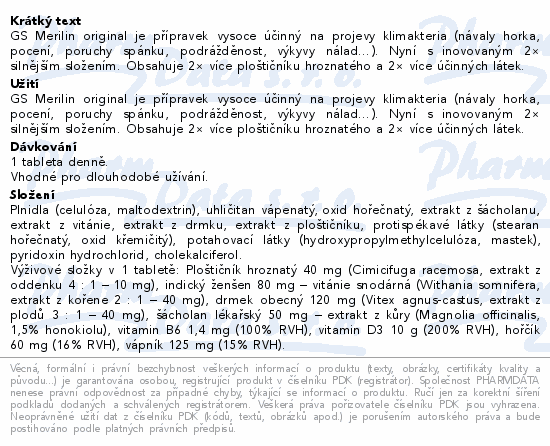 GS Merilin original je přípravek vysoce účinný na projevy klimakteria (návaly horka, pocení, poruchy spánku, podrážděnost, výkyvy nálad…). Nyní s inovovaným 2× silnějším složením. Obsahuje 2× více ploštičníku hroznatého a 2× více účinných látek.