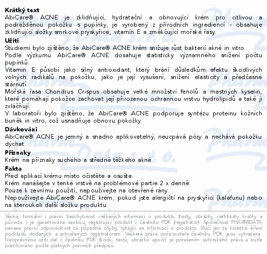 AbiCare® ACNE je zklidňující, hydratační a obnovující krém pro citlivou a podrážděnou pokožku s pupínky, je vyrobený z přírodních ingrediencí - obsahuje zklidňující složky smrkové pryskyřice, vitamín E a změkčující mořské řasy.