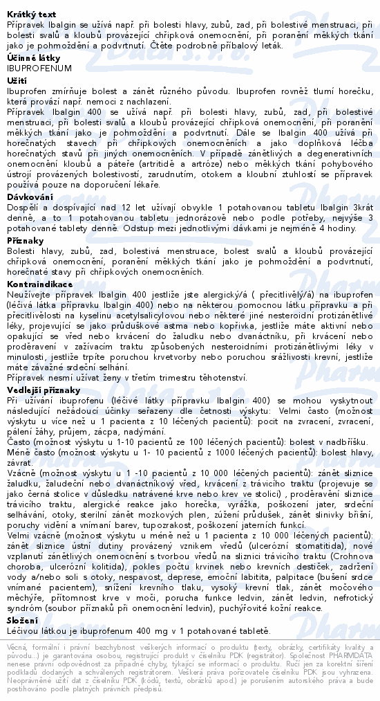 Přípravek Ibalgin se užívá např. při bolesti hlavy, zubů, zad, při bolestivé menstruaci, při bolesti svalů a kloubů provázející chřipková onemocnění, při poranění měkkých tkání jako je pohmoždění a podvrtnutí. Čtěte pozorně příbalový leták.