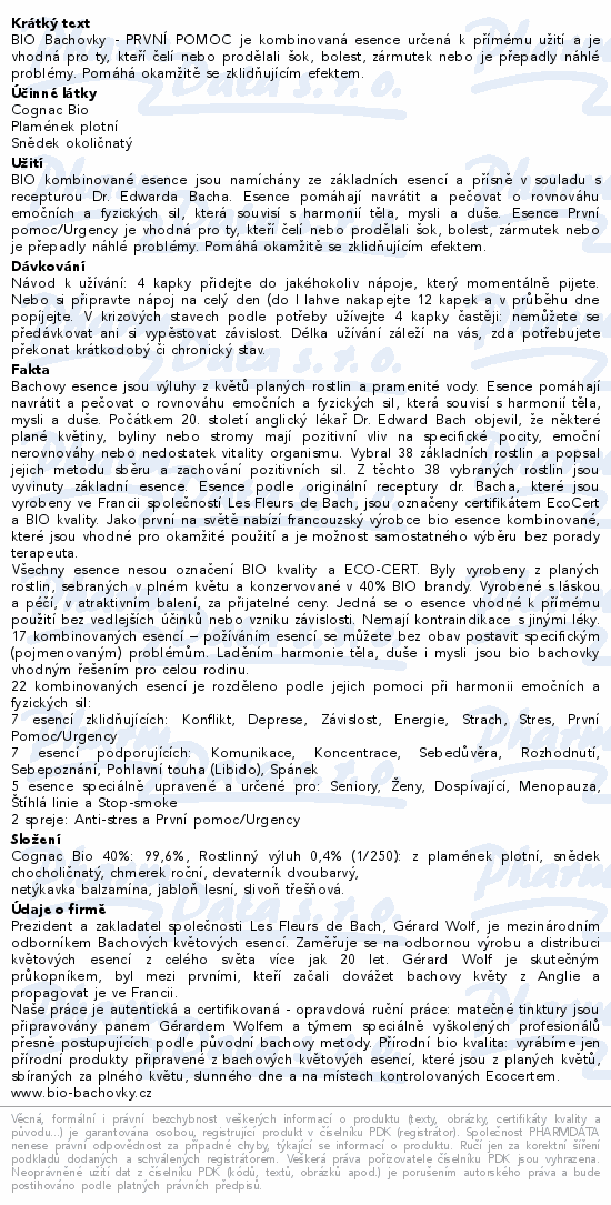BIO Bachovky - PRVNÍ POMOC je kombinovaná esence určená k přímému užití a je vhodná pro ty, kteří čelí nebo prodělali šok, bolest, zármutek nebo je přepadly náhlé problémy. Pomáhá okamžitě se zklidňujícím efektem.