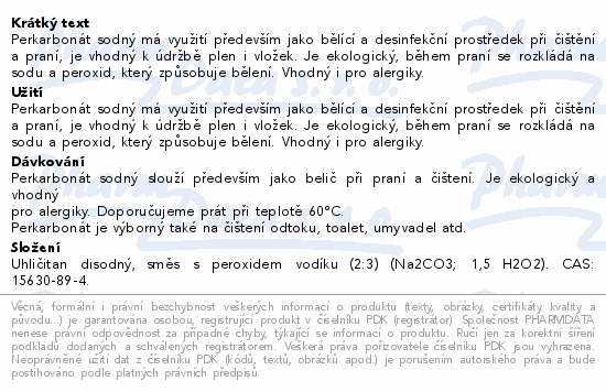 Perkarbonát sodný má využití především jako bělící a desinfekční prostředek při čištění a praní, je vhodný k údržbě plen i vložek. Je ekologický, během praní se rozkládá na sodu a peroxid, který způsobuje bělení. Vhodný i pro alergiky.