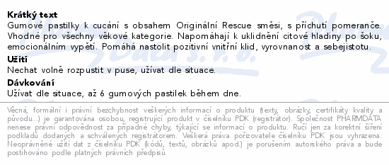 Gumové pastilky k cucání s obsahem Originální Rescue směsi, s příchutí pomeranče. Vhodné pro všechny věkové kategorie. Napomáhají k uklidnění citové hladiny po šoku, emocionálním vypětí. Pomáhá nastolit pozitivní vnitřní klid, vyrovnanost a sebejistotu.