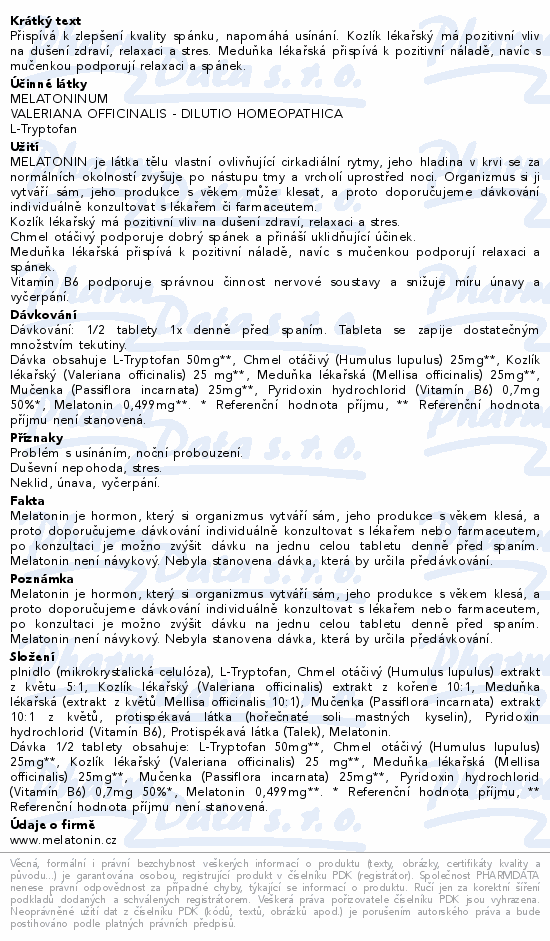 Přispívá k zlepšení kvality spánku, napomáhá usínání. Kozlík lékařský má pozitivní vliv na dušení zdraví, relaxaci a stres. Meduňka lékařská přispívá k pozitivní náladě, navíc s mučenkou podporují relaxaci a spánek.