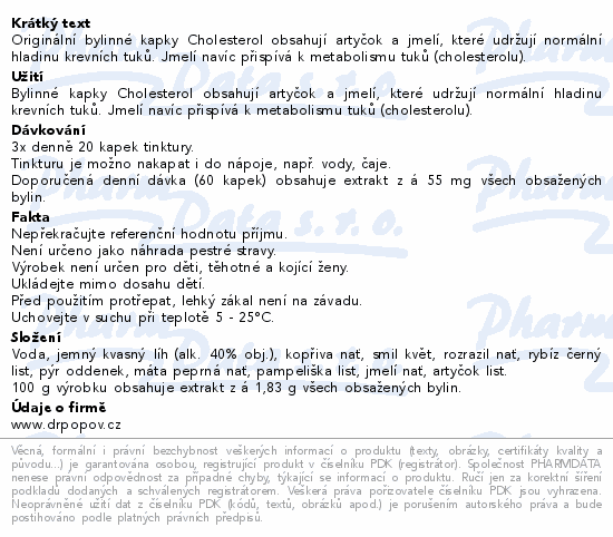 Originální bylinné kapky Cholesterol obsahují artyčok a jmelí, které udržují normální hladinu krevních tuků. Jmelí navíc přispívá k metabolismu tuků (cholesterolu).