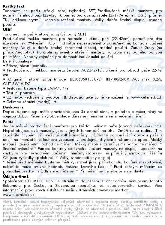 Tonometr na paži+ síťový zdroj (výhodný SET).Prodloužená měkká manžeta pro normální i silnou paži (22-42cm), paměť pro dva uživatele (2x199+režim HOST), průměr TK, indikace arytmií, kontrola utažení manžety. Velký dobře čitelný displej, snadné použití.