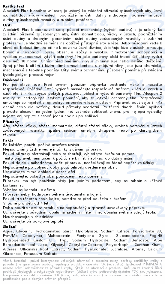 Aloclair® Plus bioadhezivní sprej je určený ke zvládání příznaků způsobených afty, ústní stomatitidou, vřídky v ústech, podrážděním ústní dutiny a drobnými poraněními ústní dutiny způsobených rovnátky a zubními protézami.