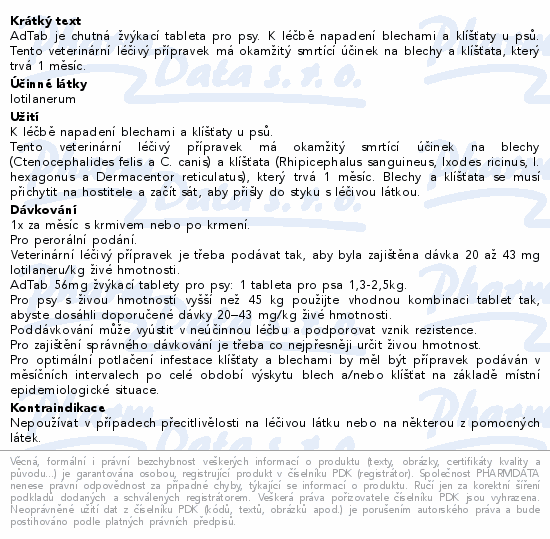 AdTab je chutná  žvýkací tableta pro psy. K léčbě napadení blechami a klíšťaty u psů. Tento veterinární léčivý přípravek má okamžitý smrtící účinek na blechy a klíšťata, který trvá 1 měsíc.