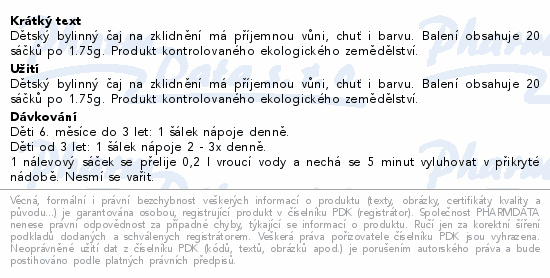 Dětský bylinný čaj na zklidnění má příjemnou vůni, chuť i barvu. Balení obsahuje 20 sáčků po 1.75g. Produkt kontrolovaného ekologického zemědělství.