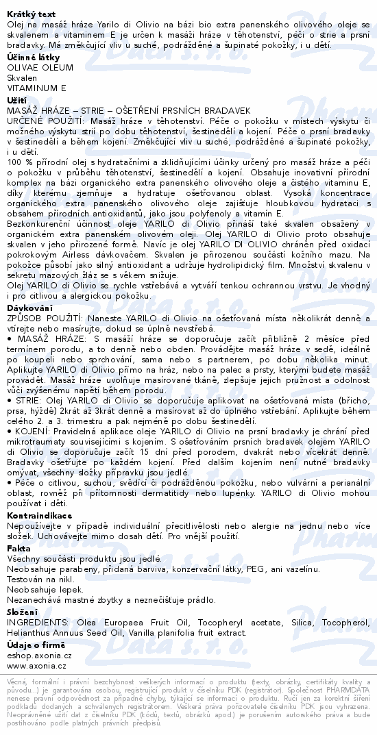 Olej na masáž hráze Yarilo di Olivio na bázi bio extra panenského olivového oleje se skvalenem a vitaminem E je určen k masáži hráze v těhotenství, péči o strie a prsní bradavky. Má změkčující vliv u suché, podrážděné a šupinaté pokožky, i u dětí.