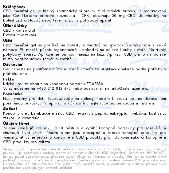 CBD masážní gel je hřejivý kosmetický přípravek z přírodních surovin, je registrovaný jako Certifikovaná přírodní kosmetika - CPK, obsahuje 50 mg CBD. Je vhodný na bolest zad či kloubů nebo také na ztuhlý pohybový aparát.