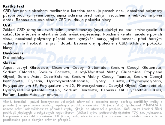 CBD šampon s obsahem rostlinného keratinu zaceluje povrch vlasu, obsažené polymery působí proti vymývání barvy, zajistí ochranu před horkým vzduchem a hebkost na první dotek. Babasu olej společně s CBD zklidňuje pokožku hlavy.