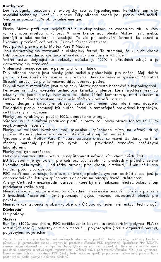 Dermatologicky testované a ekologicky šetrné, hypoalergenní. Perfektně sají díky speciální technologii kanálků v plence. Díky přidané bavlně jsou plenky ještě měkčí. Výroba za použití 100% obnovitelné energie.