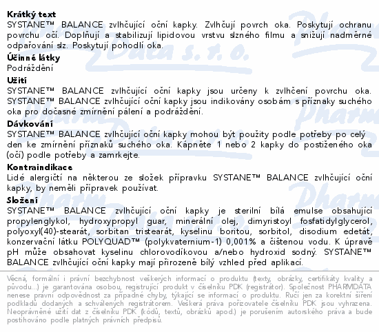 SYSTANE™ BALANCE zvlhčující oční kapky. Zvlhčují povrch oka. Poskytují ochranu povrchu očí. Doplňují a stabilizují lipidovou vrstvu slzného filmu a snižují nadměrné odpařování slz. Poskytují pohodlí oka.
