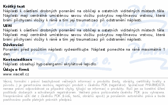 Náplasti k ošetření drobných poranění na obličeji a ostatních viditelných místech těla. Náplasti mají centrálně umístěnou savou vložku pokrytou nepřilnavou vrstvou, která brání přichycení vložky k ráně a tím její traumatizaci při odstranění náplasti.