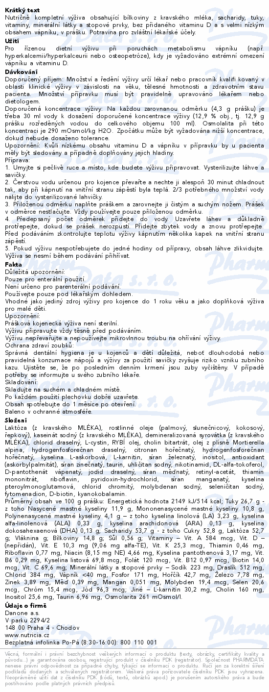 Nutričně kompletní výživa obsahující bílkoviny z kravského mléka, sacharidy, tuky, vitaminy, minerální látky a stopové prvky, bez přidaného vitaminu D a s velmi nízkým obsahem vápníku, v prášku. Potravina pro zvláštní lékařské účely.