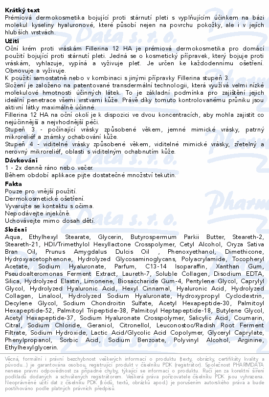 Prémiová dermokosmetika bojující proti stárnutí pleti s vyplňujícím účinkem na bázi molekul kyseliny hyaluronové, které působí nejen na povrchu pokožky, ale i v jejích hlubších vrstvách.