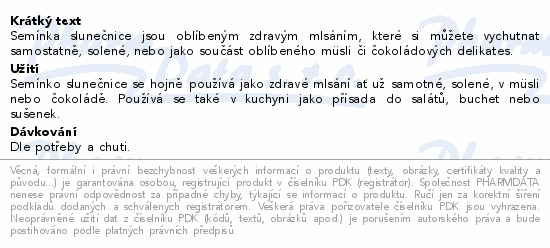 Semínka slunečnice jsou oblíbeným zdravým mlsáním, které si můžete vychutnat samostatně, solené, nebo jako součást oblíbeného müsli či čokoládových delikates.