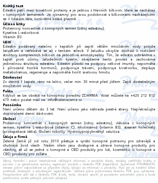 Edestin patří mezi bioaktivní proteiny a je jednou z hlavních bílkovin, které se nacházejí v konopných semenech. Je významný pro svou podobnost s bílkovinami nacházejícími se v lidském těle, konkrétně lidské plazmě.