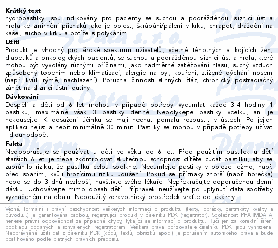 hydropastilky jsou indikovány pro pacienty se suchou a podrážděnou sliznicí úst a hrdla ke zmírnění příznaků jako je bolest, škrábání/pálení v krku, chrapot, dráždění na kašel, sucho v krku a potíže s polykáním.